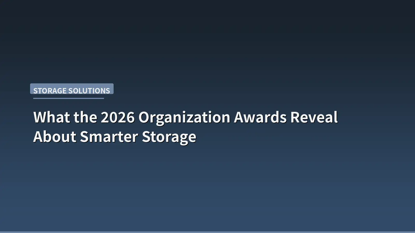 What the 2026 Organization Awards Reveal About Smarter Storage