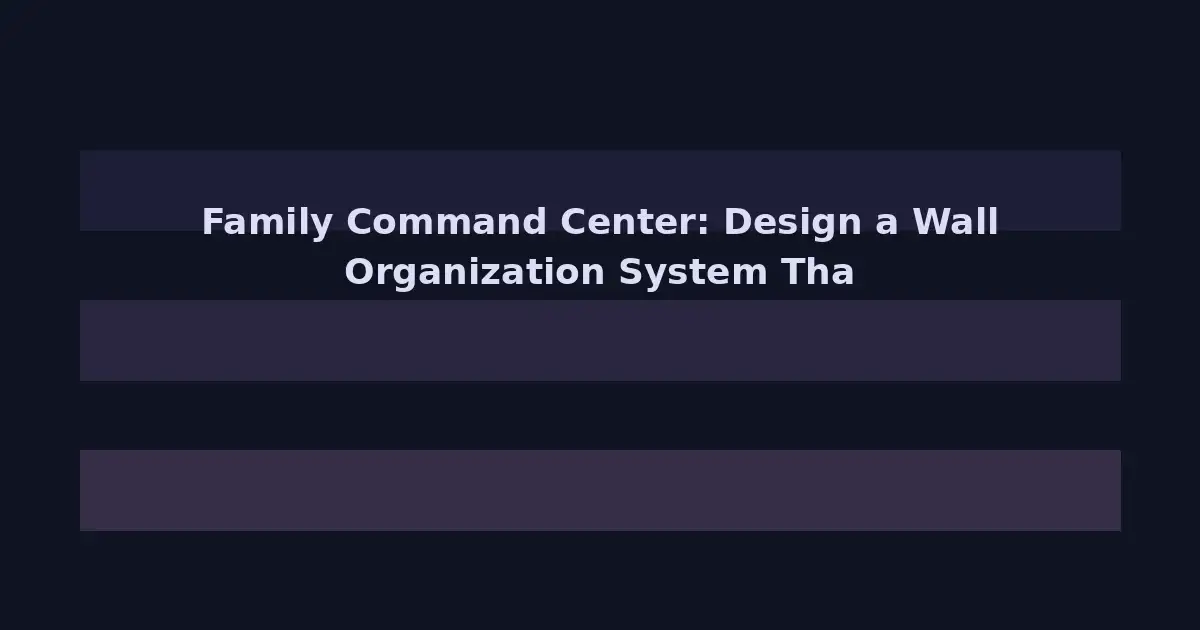 Family Command Center: Design a Wall Organization System That Runs Your Household
