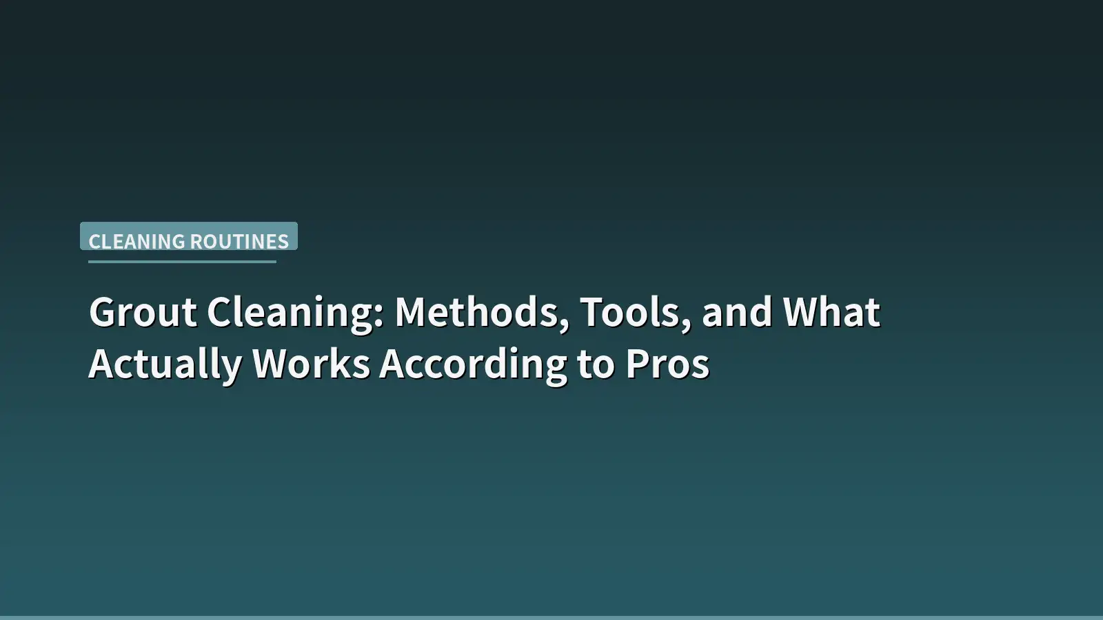 Grout Cleaning: Methods, Tools, and What Actually Works According to Pros