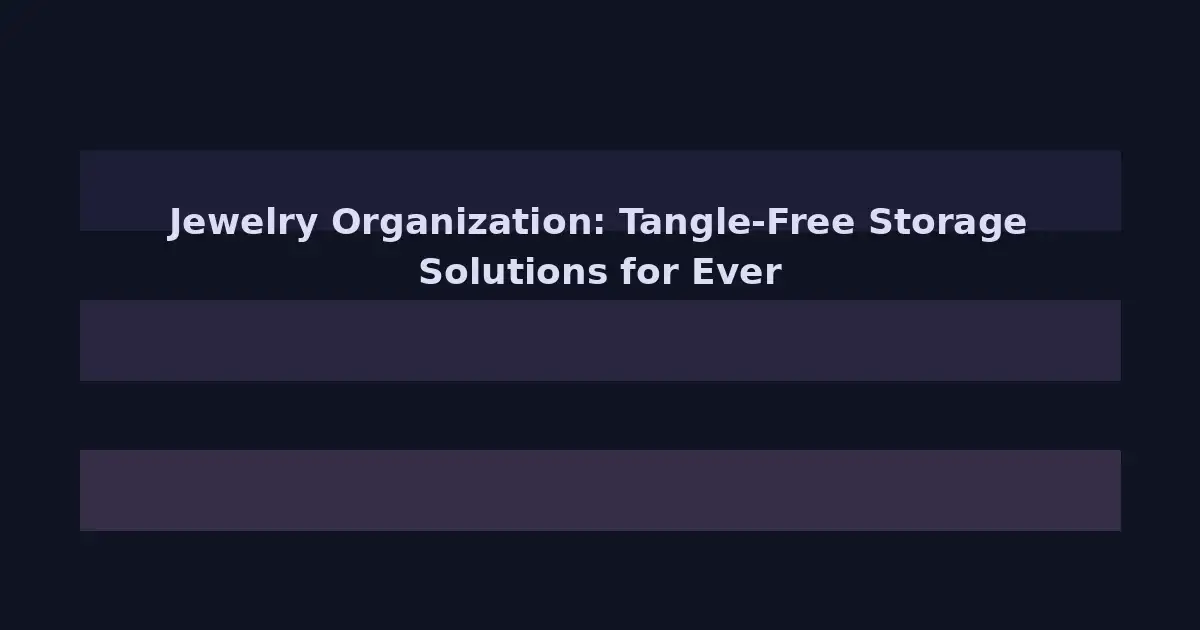 Jewelry Organization: Tangle-Free Storage Solutions for Every Collection