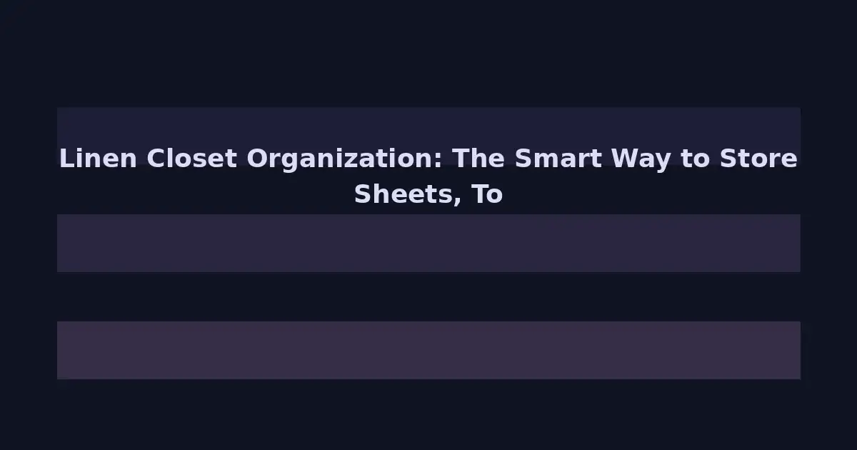 Linen Closet Organization: The Smart Way to Store Sheets, Towels, and Bedding