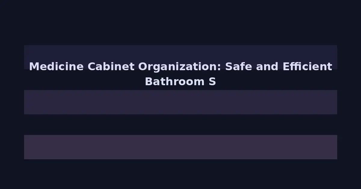 Medicine Cabinet Organization: A Safe, Sensible Bathroom System