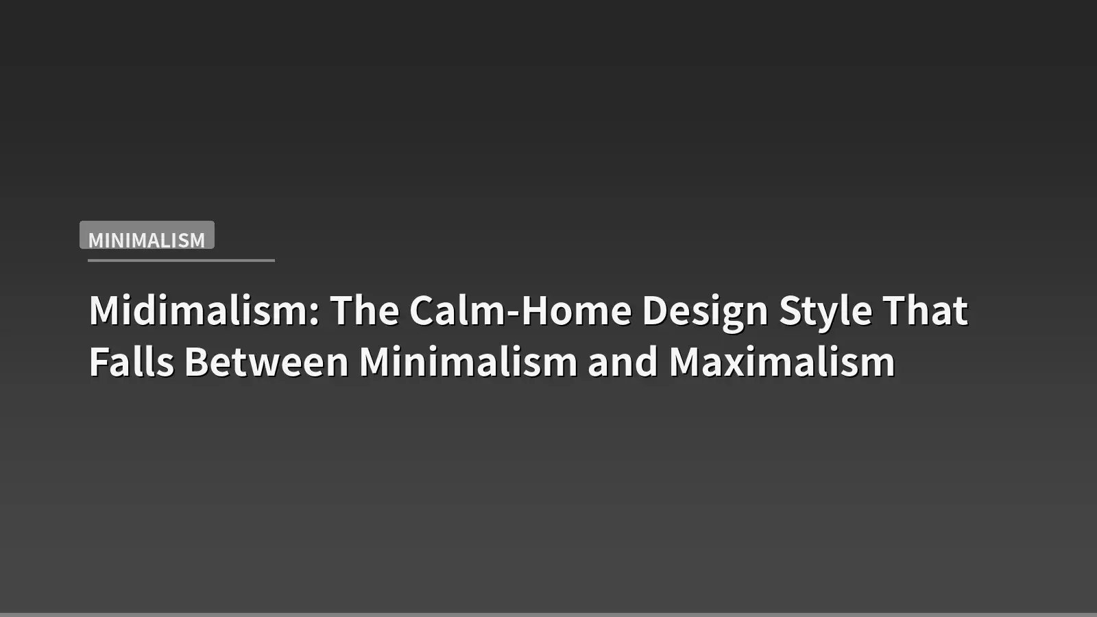 Midimalism: The Calm-Home Design Style That Falls Between Minimalism and Maximalism