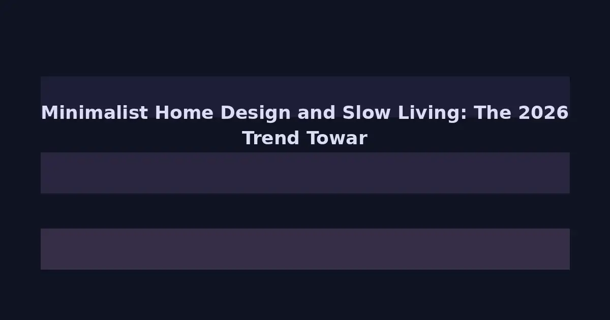 Minimalist Home Design and Slow Living: The 2026 Trend Toward Intentional Spaces