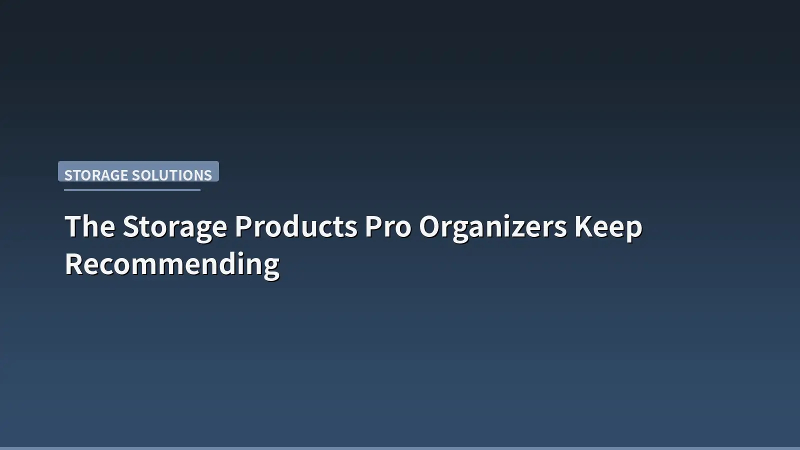 The Storage Products Pro Organizers Keep Recommending, and How to Use Them