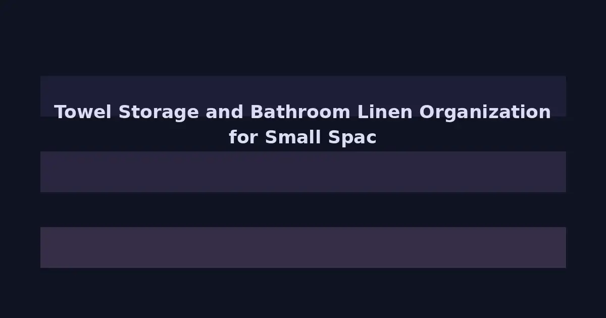 Towel Storage and Bathroom Linen Organization for Small Spaces